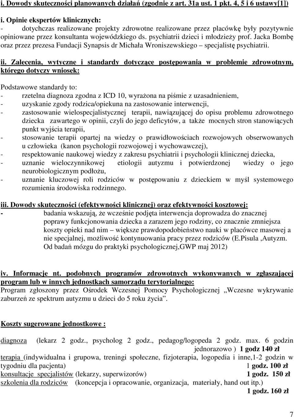 Jacka Bombę oraz przez prezesa Fundacji Synapsis dr Michała Wroniszewskiego specjalistę psychiatrii. ii.