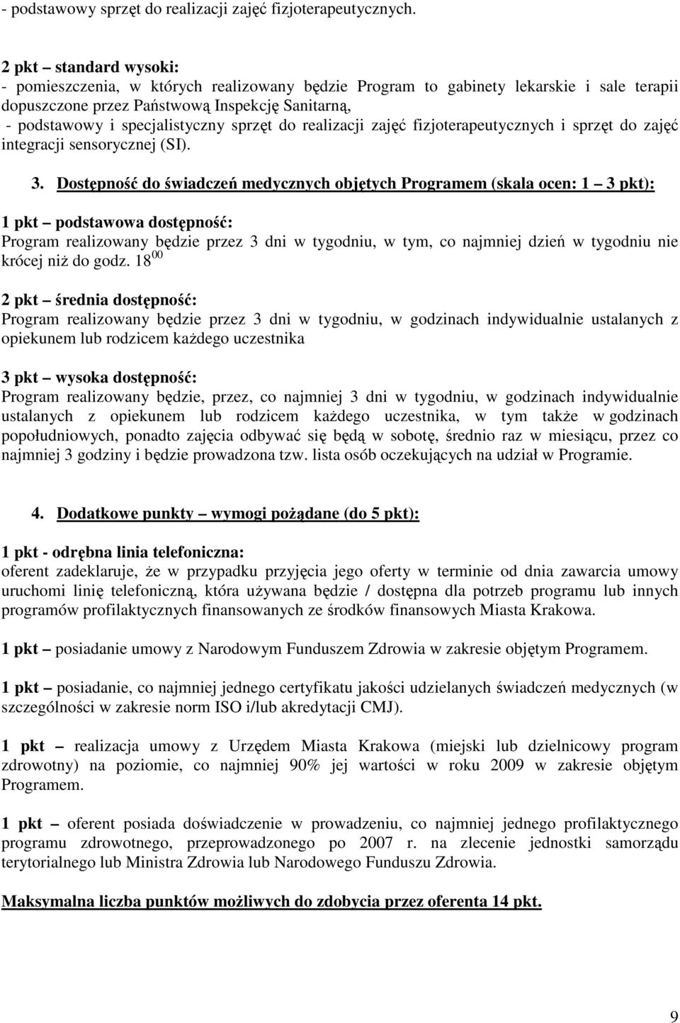 sprzęt do realizacji zajęć fizjoterapeutycznych i sprzęt do zajęć integracji sensorycznej (SI). 3.