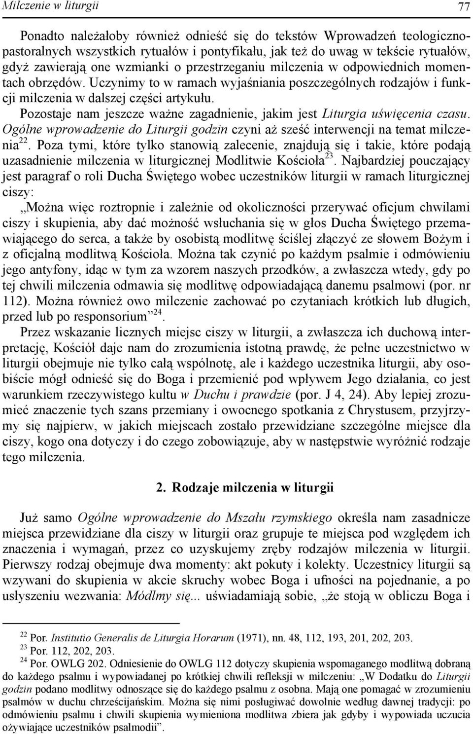 Pozostaje nam jeszcze ważne zagadnienie, jakim jest Liturgia uświęcenia czasu. Ogólne wprowadzenie do Liturgii godzin czyni aż sześć interwencji na temat milczenia 22.