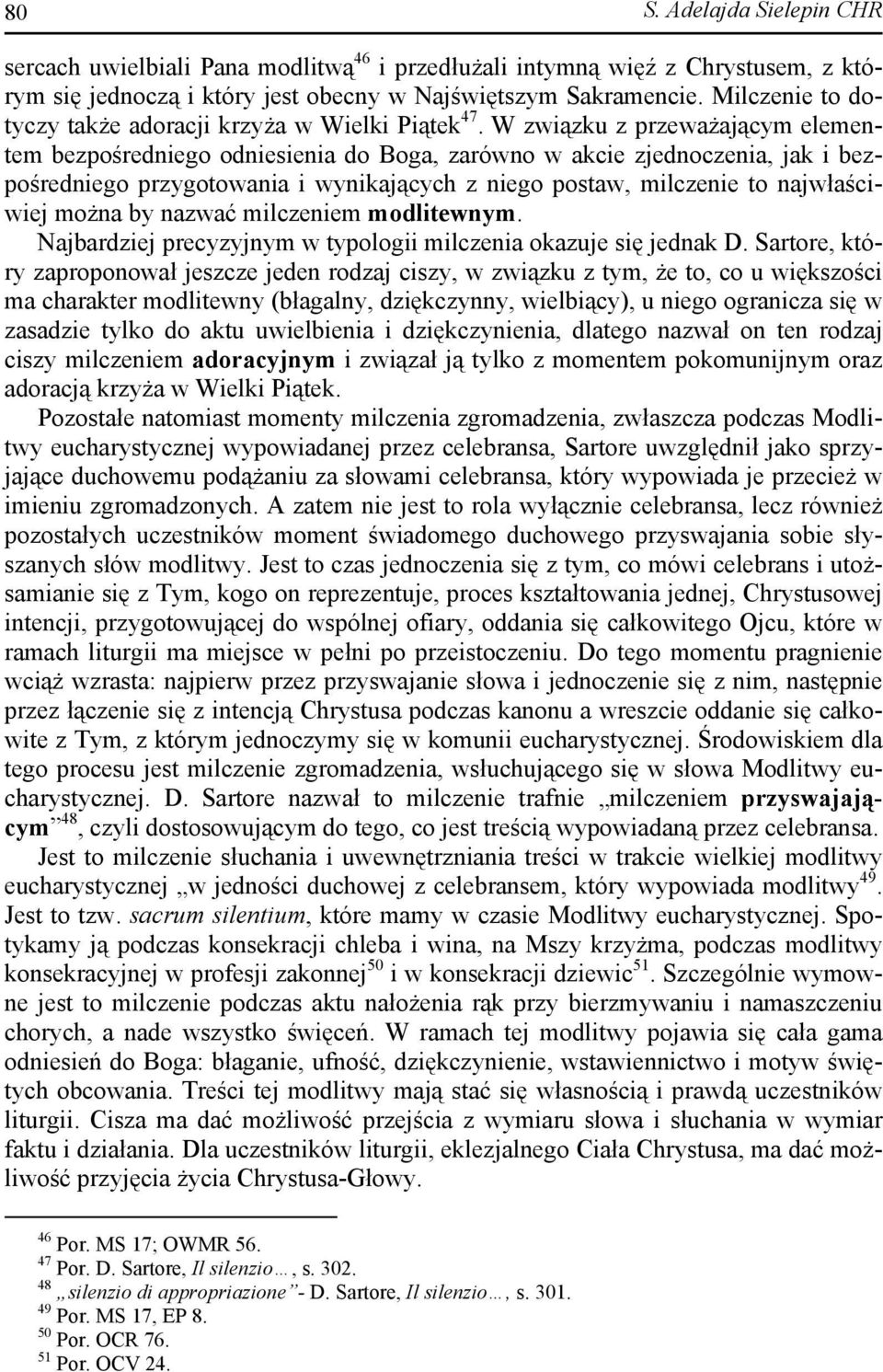 W związku z przeważającym elementem bezpośredniego odniesienia do Boga, zarówno w akcie zjednoczenia, jak i bezpośredniego przygotowania i wynikających z niego postaw, milczenie to najwłaściwiej