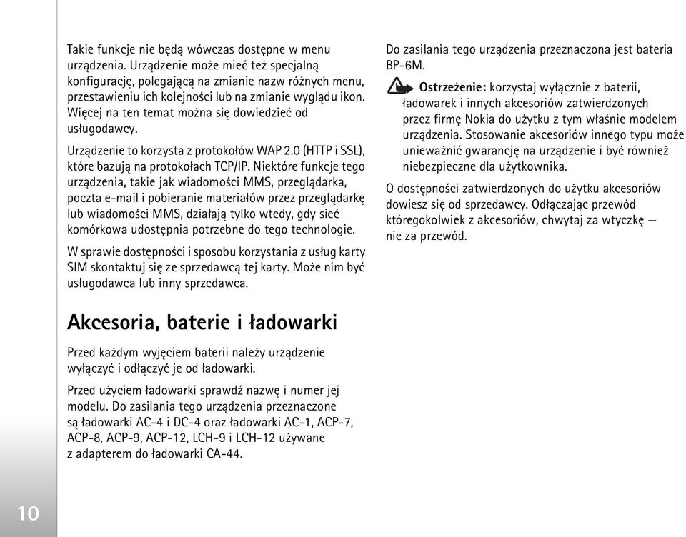 Wiêcej na ten temat mo na siê dowiedzieæ od us³ugodawcy. Urz±dzenie to korzysta z protoko³ów WAP 2.0 (HTTP i SSL), które bazuj± na protoko³ach TCP/IP.