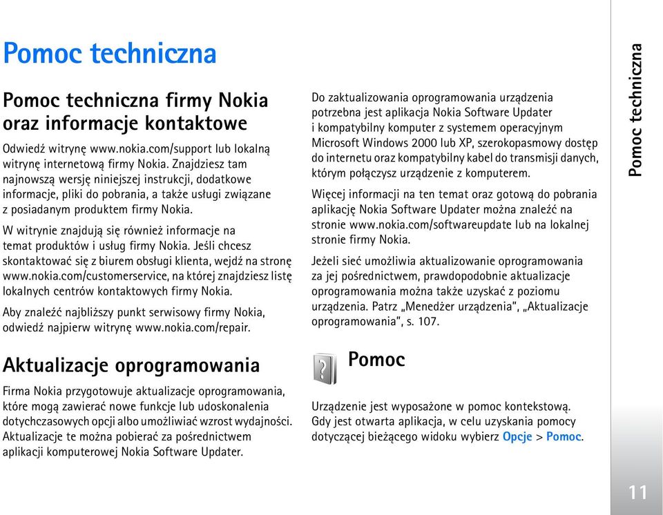 W witrynie znajduj± siê równie informacje na temat produktów i us³ug firmy Nokia. Je li chcesz skontaktowaæ siê z biurem obs³ugi klienta, wejd¼ na stronê www.nokia.