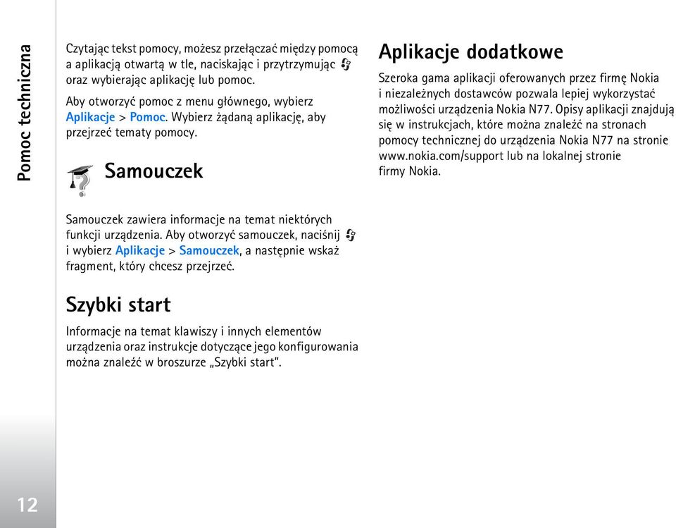 Samouczek Aplikacje dodatkowe Szeroka gama aplikacji oferowanych przez firmê Nokia i niezale nych dostawców pozwala lepiej wykorzystaæ mo liwo ci urz±dzenia Nokia N77.