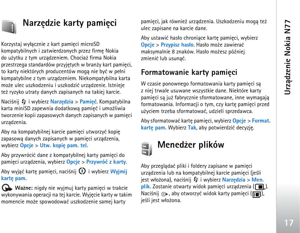 Niekompatybilna karta mo e ulec uszkodzeniu i uszkodziæ urz±dzenie. Istnieje te ryzyko utraty danych zapisanych na takiej karcie. Naci nij i wybierz Narzêdzia > Pamiêæ.
