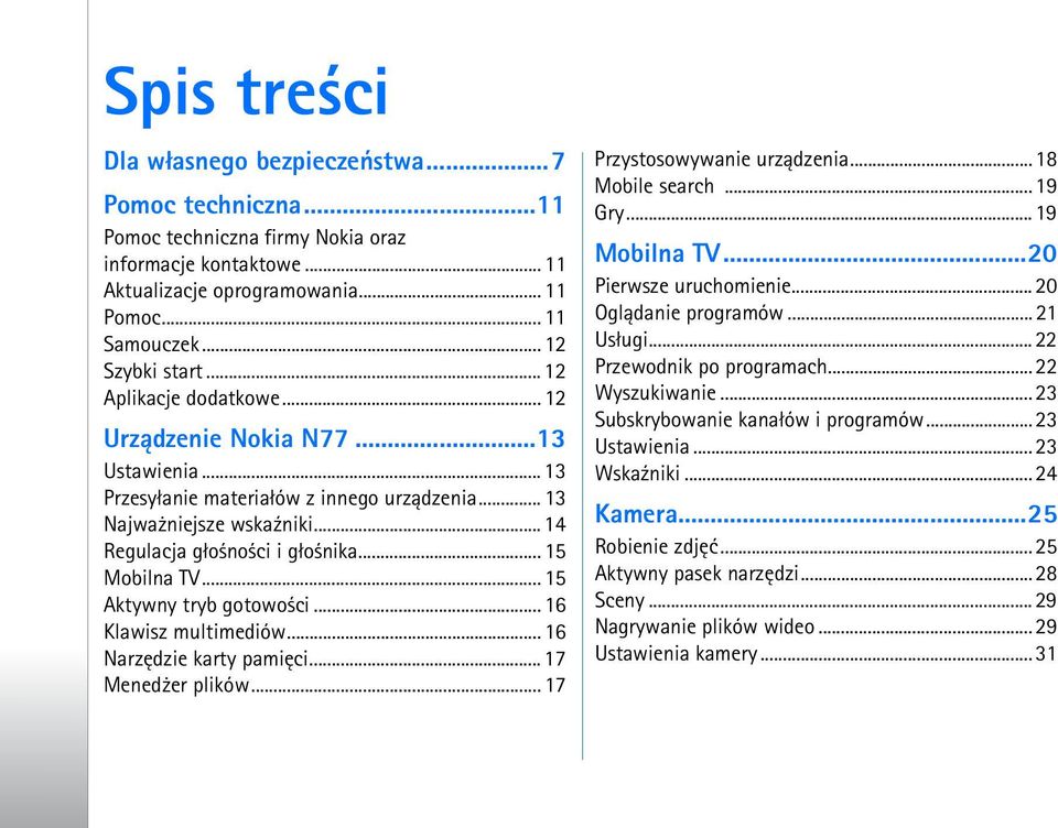 .. 14 Regulacja g³o no ci i g³o nika... 15 Mobilna TV... 15 Aktywny tryb gotowo ci... 16 Klawisz multimediów... 16 Narzêdzie karty pamiêci... 17 Mened er plików... 17 Przystosowywanie urz±dzenia.