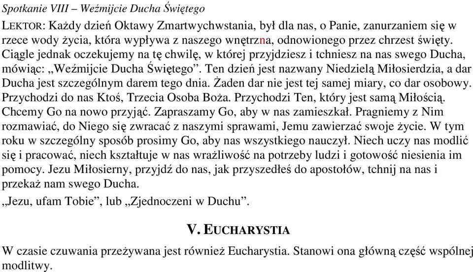 Ten dzień jest nazwany Niedzielą Miłosierdzia, a dar Ducha jest szczególnym darem tego dnia. śaden dar nie jest tej samej miary, co dar osobowy. Przychodzi do nas Ktoś, Trzecia Osoba BoŜa.