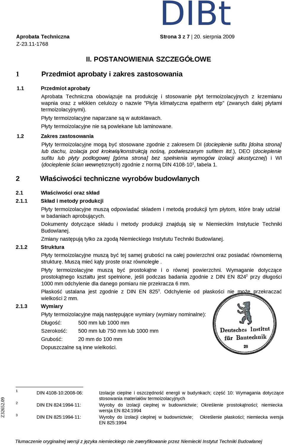 dalej płytami termoizolacyjnymi). Płyty termoizolacyjne naparzane są w autoklawach. Płyty termoizolacyjne nie są powlekane lub laminowane. 1.