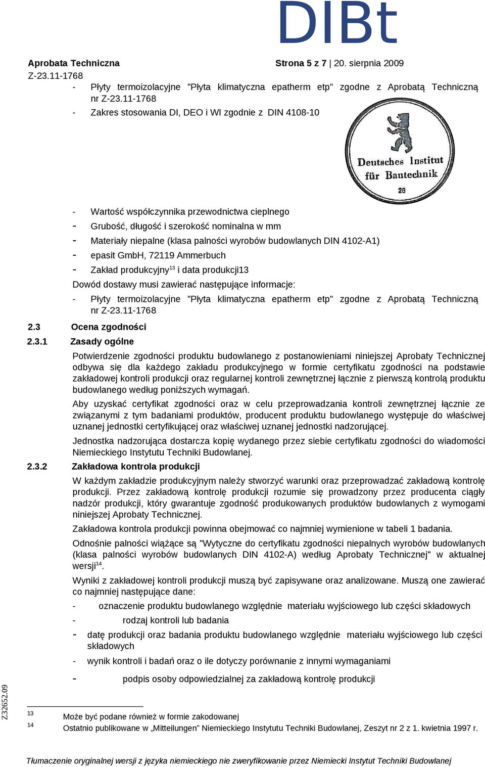 cieplnego - Grubość, długość i szerokość nominalna w mm - Materiały niepalne (klasa palności wyrobów budowlanych DIN 4102-A1) - epasit GmbH, 72119 Ammerbuch - Zakład produkcyjny 13 i data produkcji13