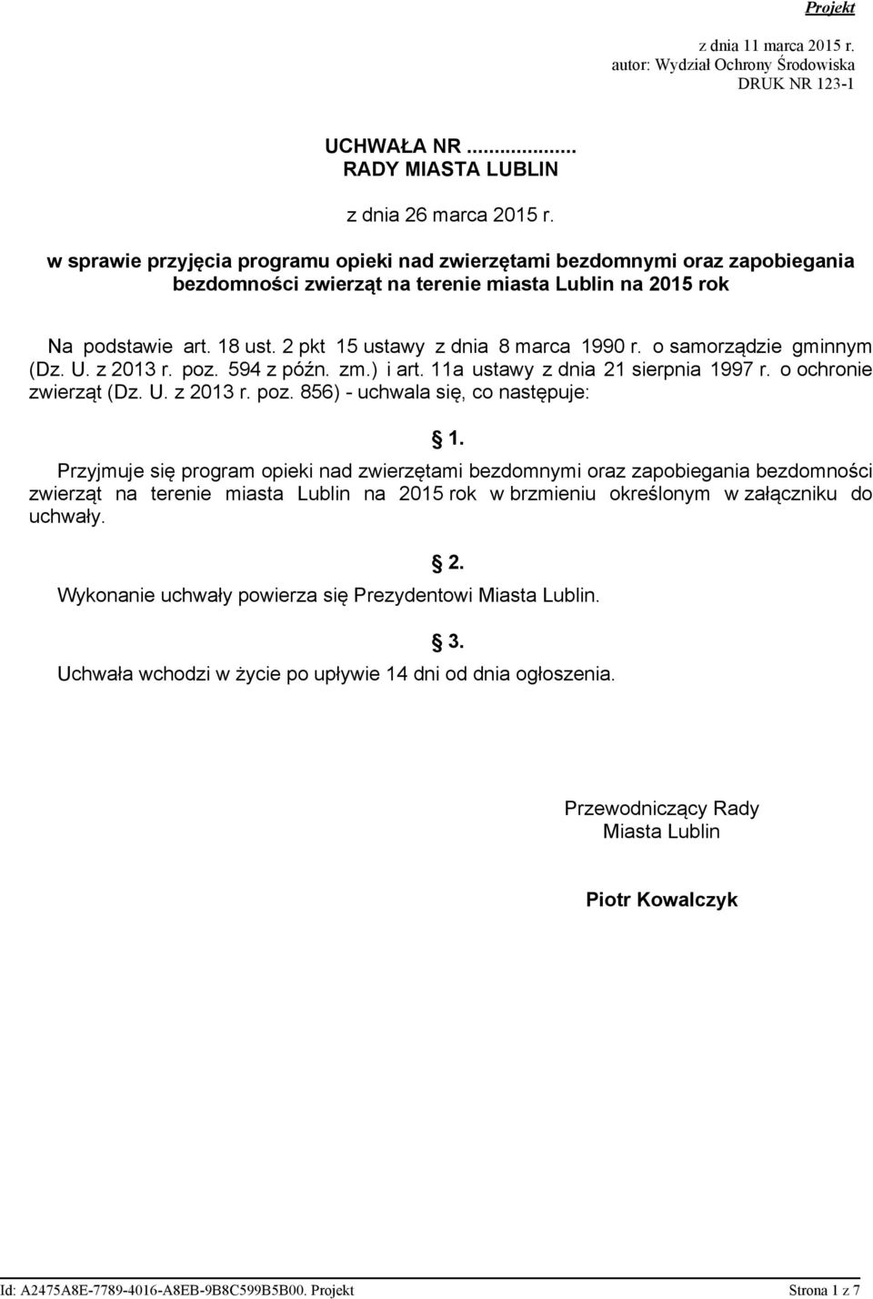 2 pkt 15 ustawy z dnia 8 marca 1990 r. o samorządzie gminnym (Dz. U. z 2013 r. poz. 594 z późn. zm.) i art. 11a ustawy z dnia 21 sierpnia 1997 r. o ochronie zwierząt (Dz. U. z 2013 r. poz. 856) - uchwala się, co następuje: 1.