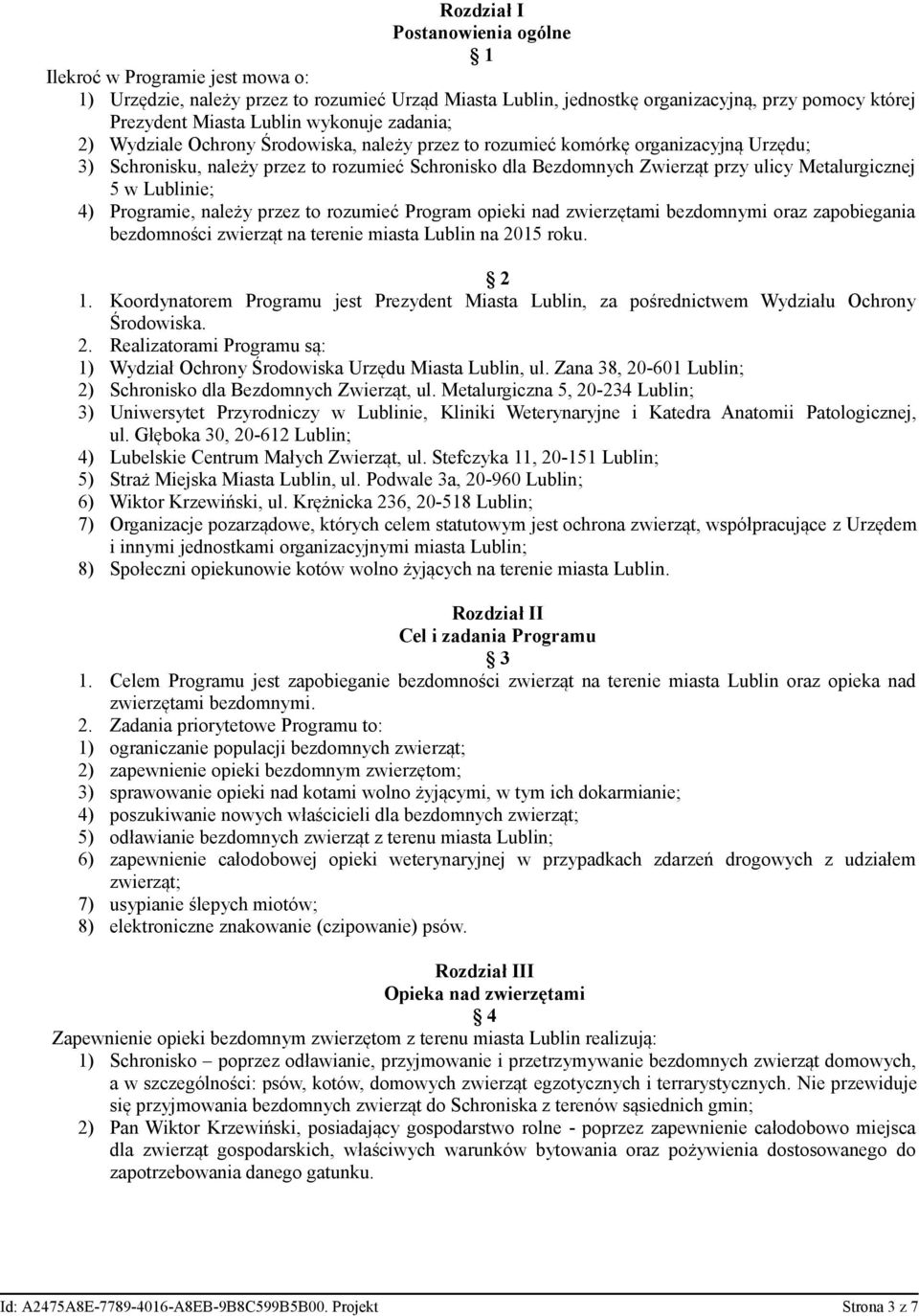 Metalurgicznej 5 w Lublinie; 4) Programie, należy przez to rozumieć Program opieki nad zwierzętami bezdomnymi oraz zapobiegania bezdomności zwierząt na terenie miasta Lublin na 2015 roku. 2 1.