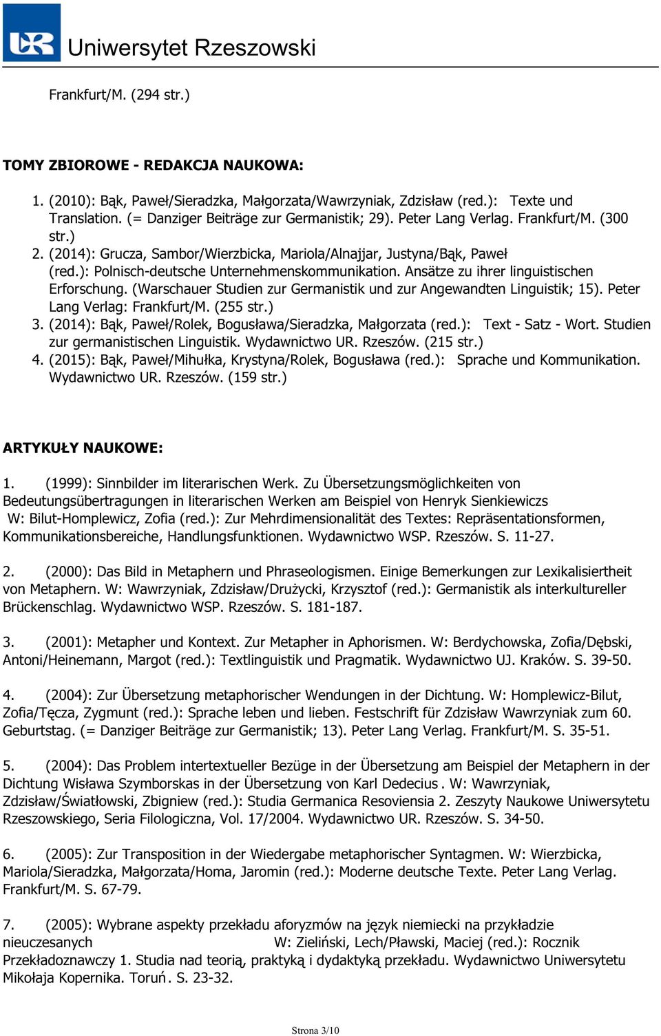 Ansätze zu ihrer linguistischen Erforschung. (Warschauer Studien zur Germanistik und zur Angewandten Linguistik; 15). Peter Lang Verlag: Frankfurt/M. (255 str.) 3.