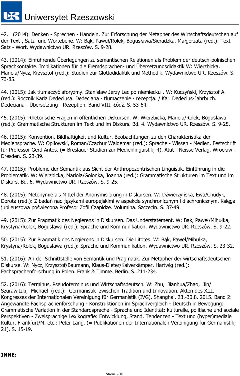 Implikationen für die Fremdsprachen- und Übersetzungsdidaktik W: Wierzbicka, Mariola/Nycz, Krzysztof (red.): Studien zur Glottodidaktik und Methodik. Wydawnictwo UR. Rzeszów. S. 73-85. 44.