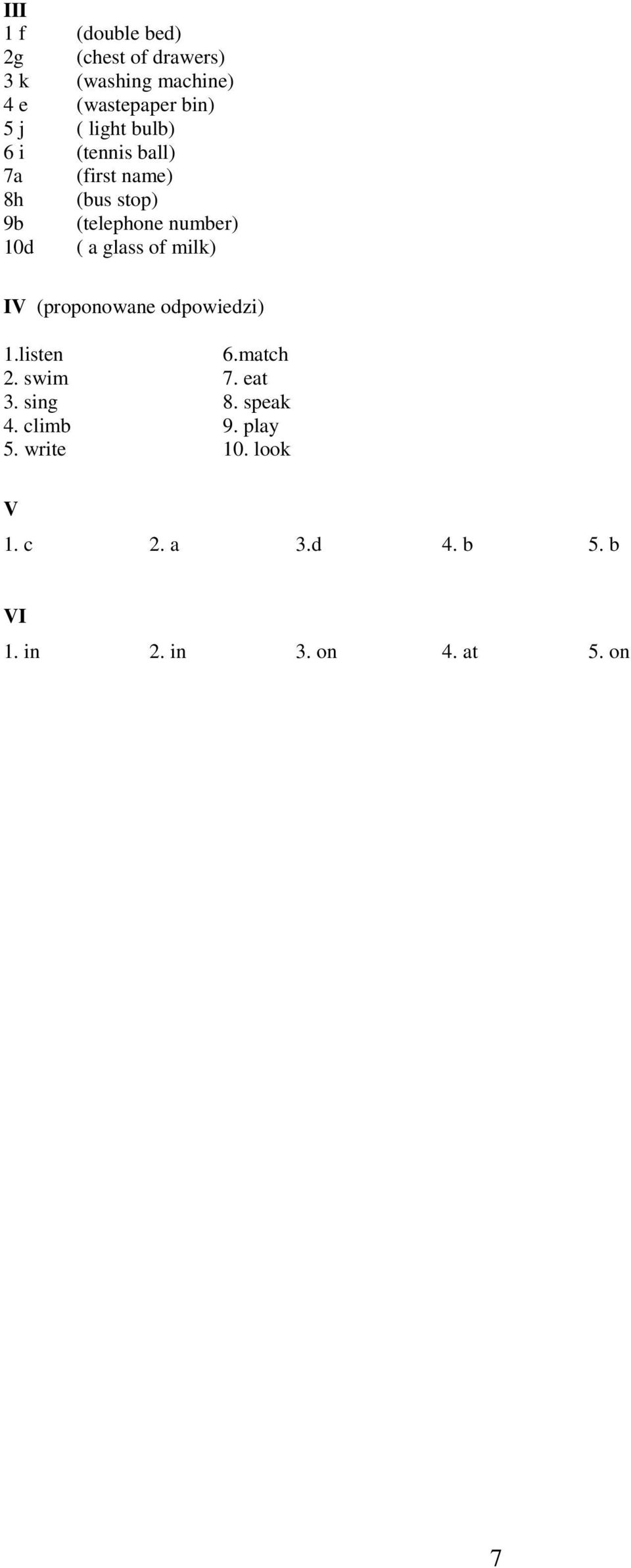 glass of milk) IV (proponowane odpowiedzi) 1.listen 6.match 2. swim 7. eat 3. sing 8.