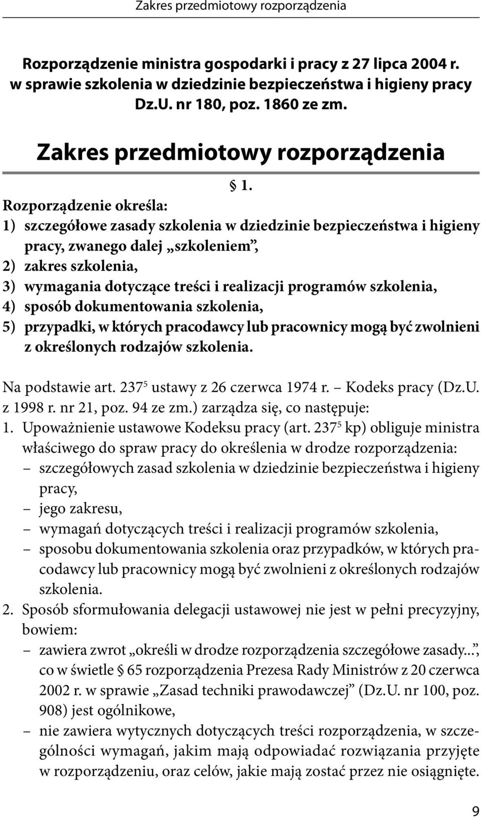 Rozporządzenie określa: 1) szczegółowe zasady szkolenia w dziedzinie bezpieczeństwa i higieny pracy, zwanego dalej szkoleniem, 2) zakres szkolenia, 3) wymagania dotyczące treści i realizacji