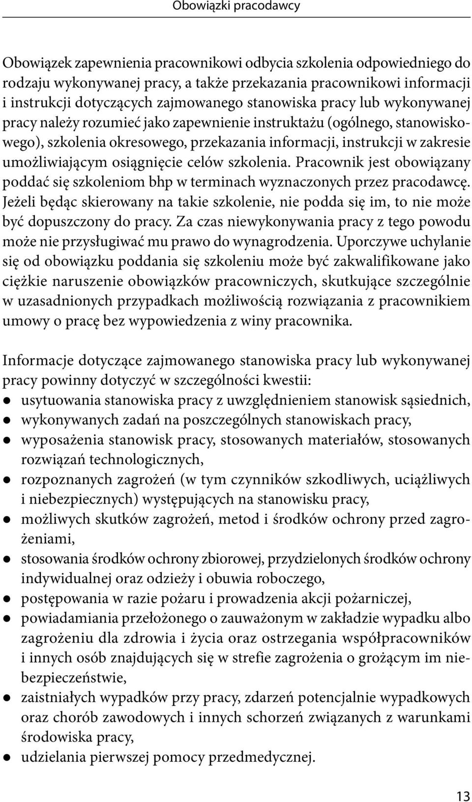 osiągnięcie celów szkolenia. Pracownik jest obowiązany poddać się szkoleniom bhp w terminach wyznaczonych przez pracodawcę.