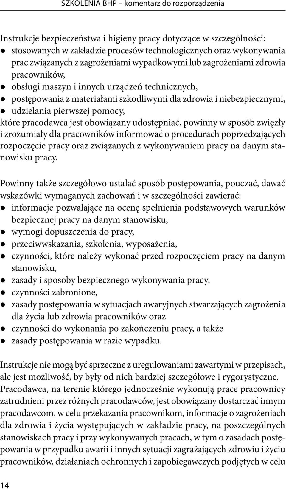 pierwszej pomocy, które pracodawca jest obowiązany udostępniać, powinny w sposób zwięzły i zrozumiały dla pracowników informować o procedurach poprzedzających rozpoczęcie pracy oraz związanych z