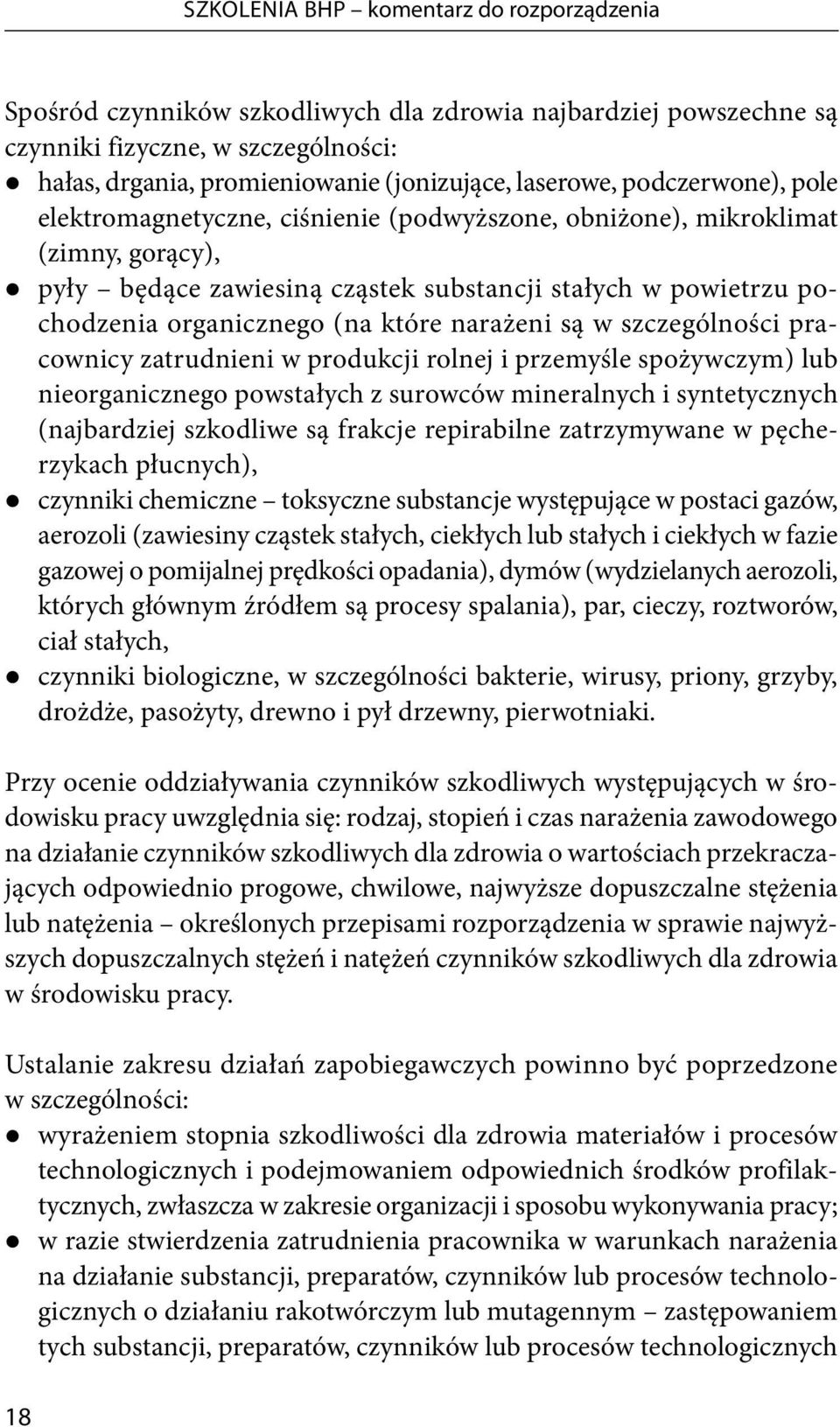 narażeni są w szczególności pracownicy zatrudnieni w produkcji rolnej i przemyśle spożywczym) lub nieorganicznego powstałych z surowców mineralnych i syntetycznych (najbardziej szkodliwe są frakcje