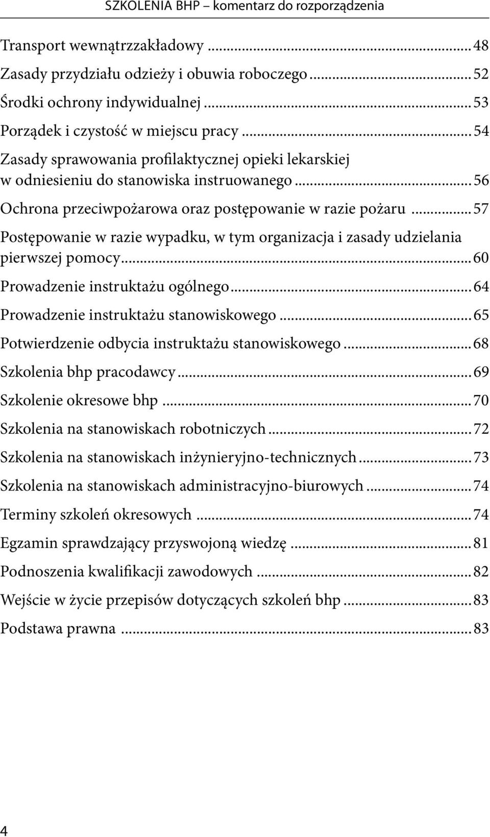 ..57 Postępowanie w razie wypadku, w tym organizacja i zasady udzielania pierwszej pomocy...60 Prowadzenie instruktażu ogólnego...64 Prowadzenie instruktażu stanowiskowego.