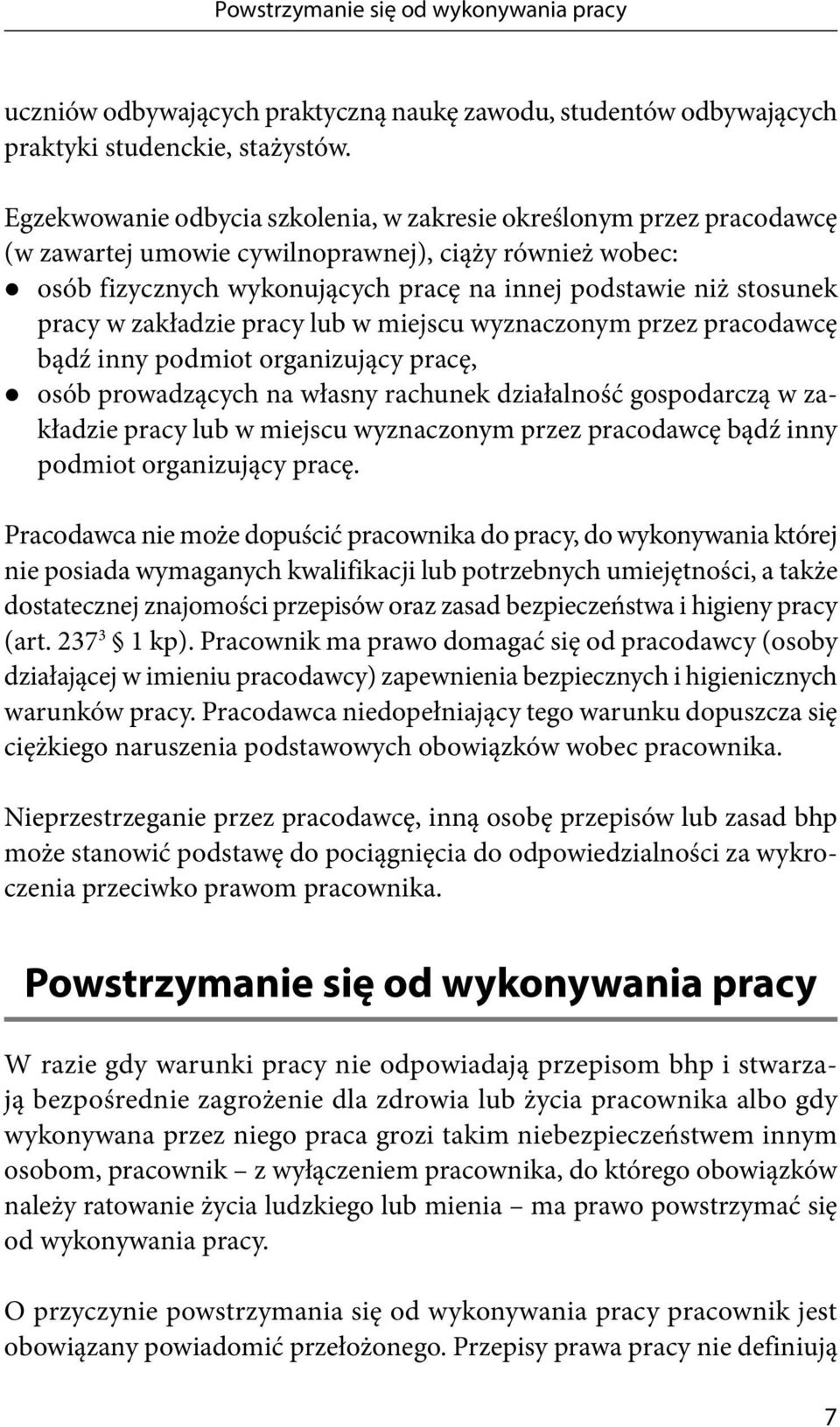 pracy w zakładzie pracy lub w miejscu wyznaczonym przez pracodawcę bądź inny podmiot organizujący pracę, osób prowadzących na własny rachunek działalność gospodarczą w zakładzie pracy lub w miejscu