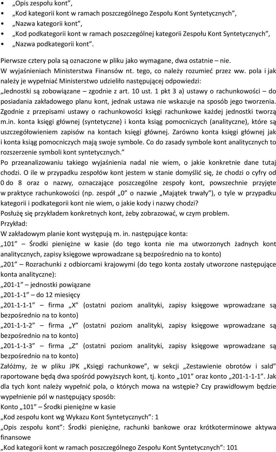 pola i jak należy je wypełniać Ministerstwo udzieliło następującej odpowiedzi: Jednostki są zobowiązane zgodnie z art. 10 ust.