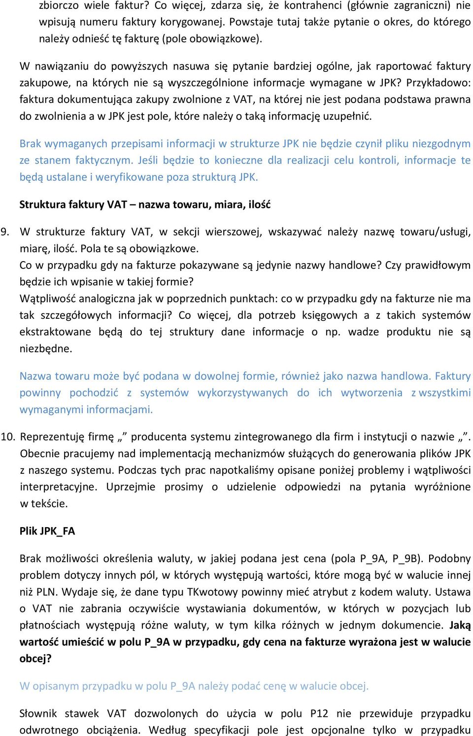 W nawiązaniu do powyższych nasuwa się pytanie bardziej ogólne, jak raportować faktury zakupowe, na których nie są wyszczególnione informacje wymagane w JPK?