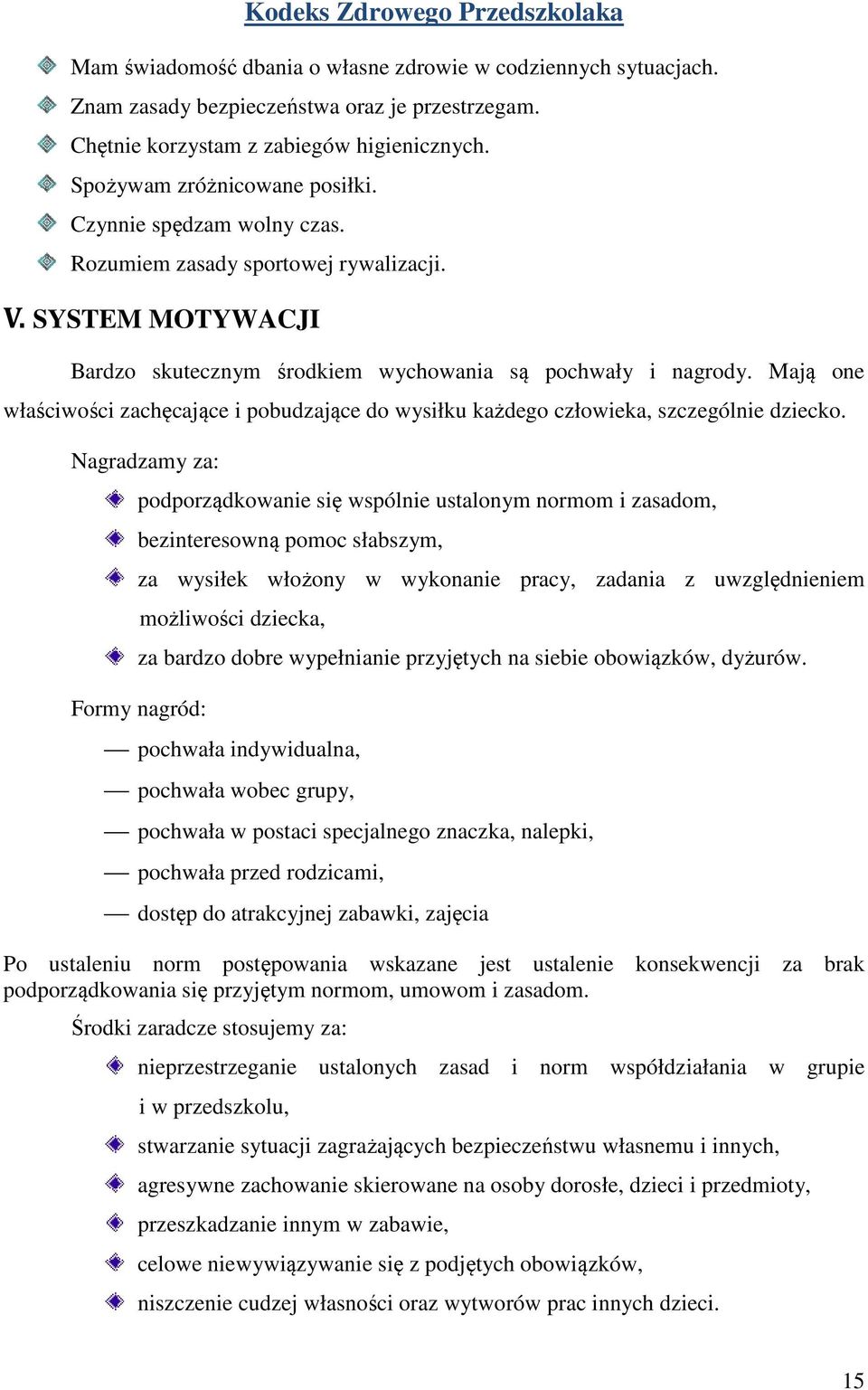 Mają one właściwości zachęcające i pobudzające do wysiłku każdego człowieka, szczególnie dziecko.