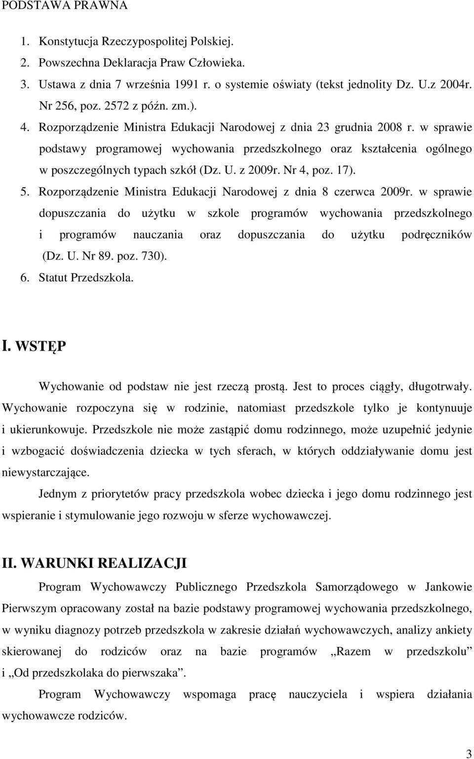 w sprawie podstawy programowej wychowania przedszkolnego oraz kształcenia ogólnego w poszczególnych typach szkół (Dz. U. z 2009r. Nr 4, poz. 17). 5.