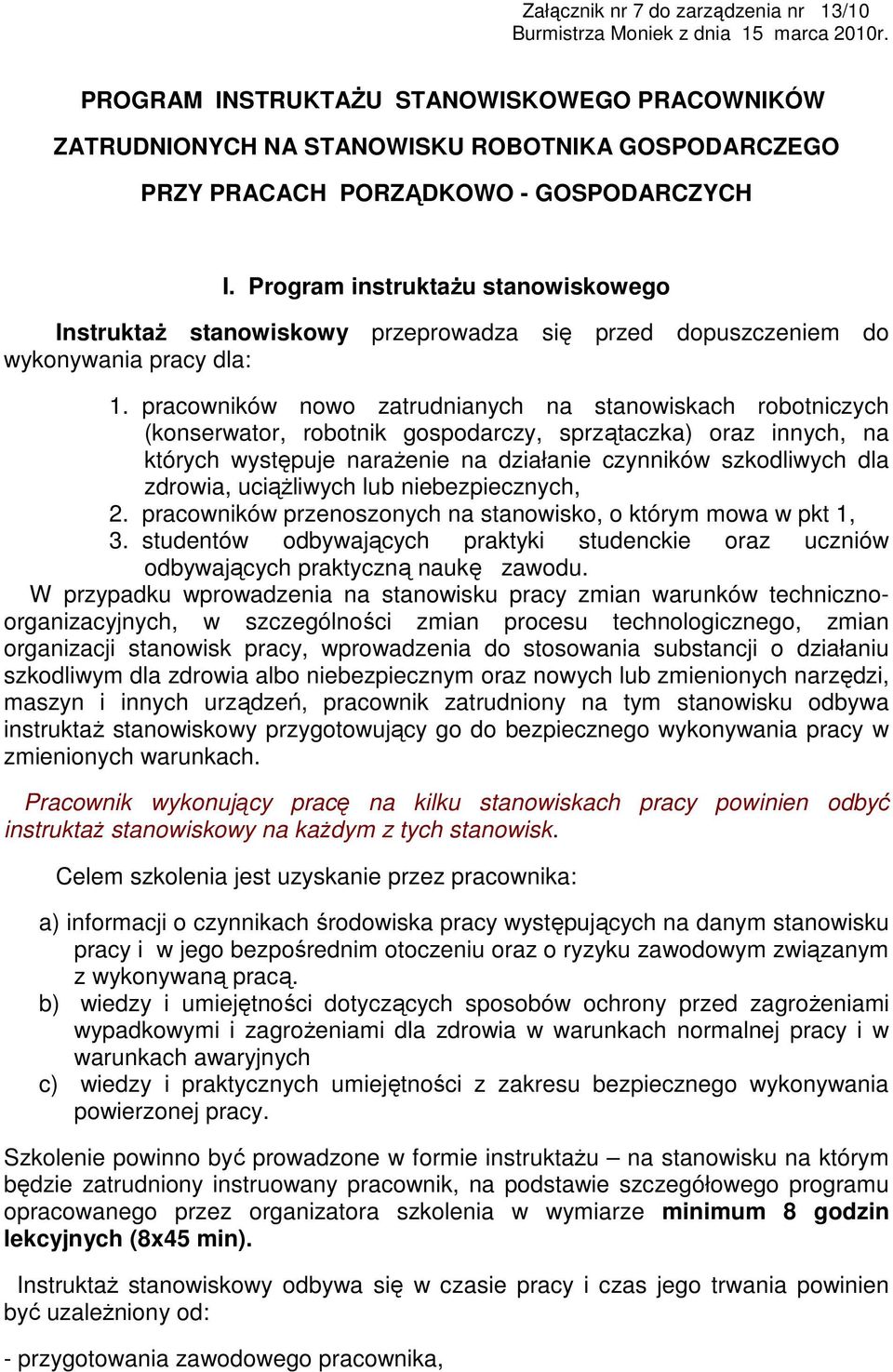 Program instruktaŝu stanowiskowego InstruktaŜ stanowiskowy przeprowadza się przed dopuszczeniem do wykonywania pracy dla: 1.