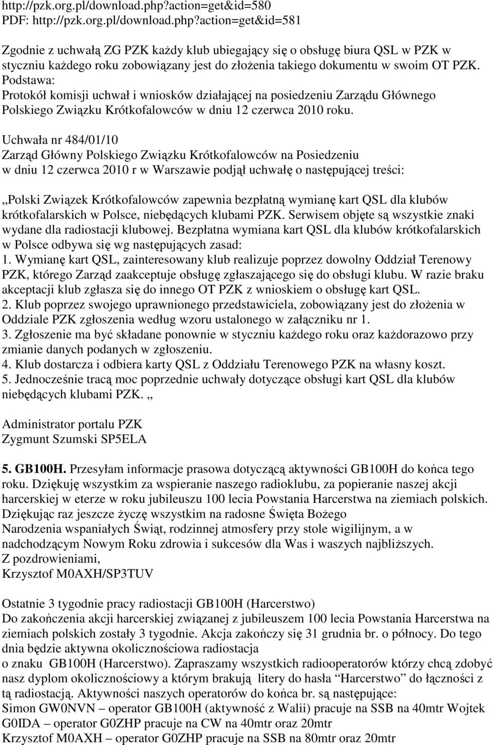 PZK. Podstawa: Protokół komisji uchwał i wniosków działającej na posiedzeniu Zarządu Głównego Polskiego Związku Krótkofalowców w dniu 12 czerwca 2010 roku.