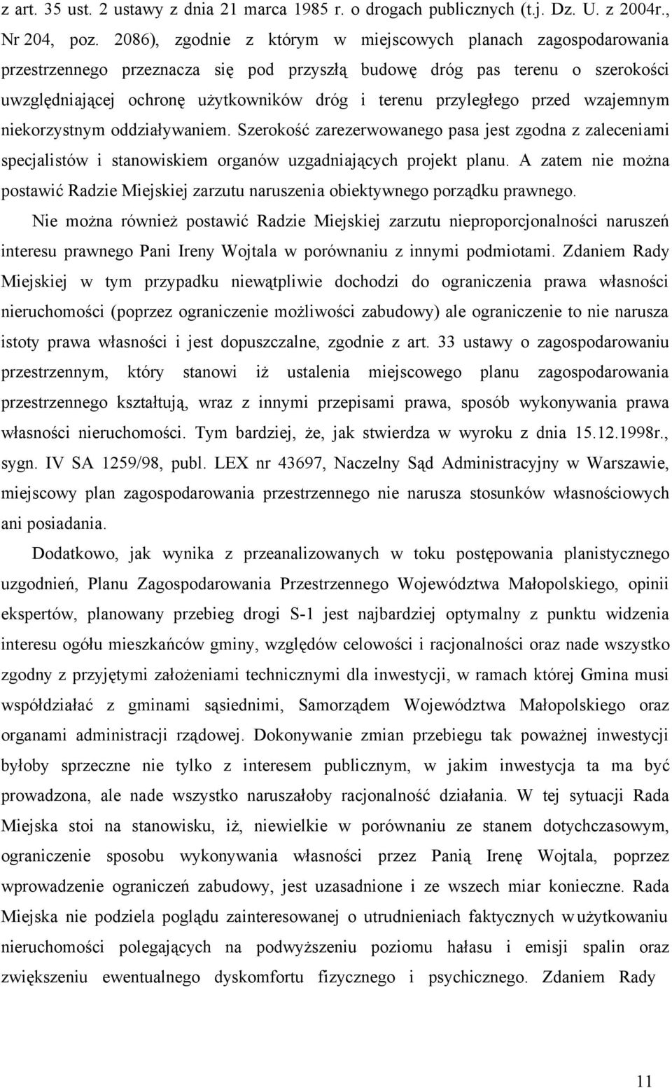 przyległego przed wzajemnym niekorzystnym oddziaływaniem. Szerokość zarezerwowanego pasa jest zgodna z zaleceniami specjalistów i stanowiskiem organów uzgadniających projekt planu.