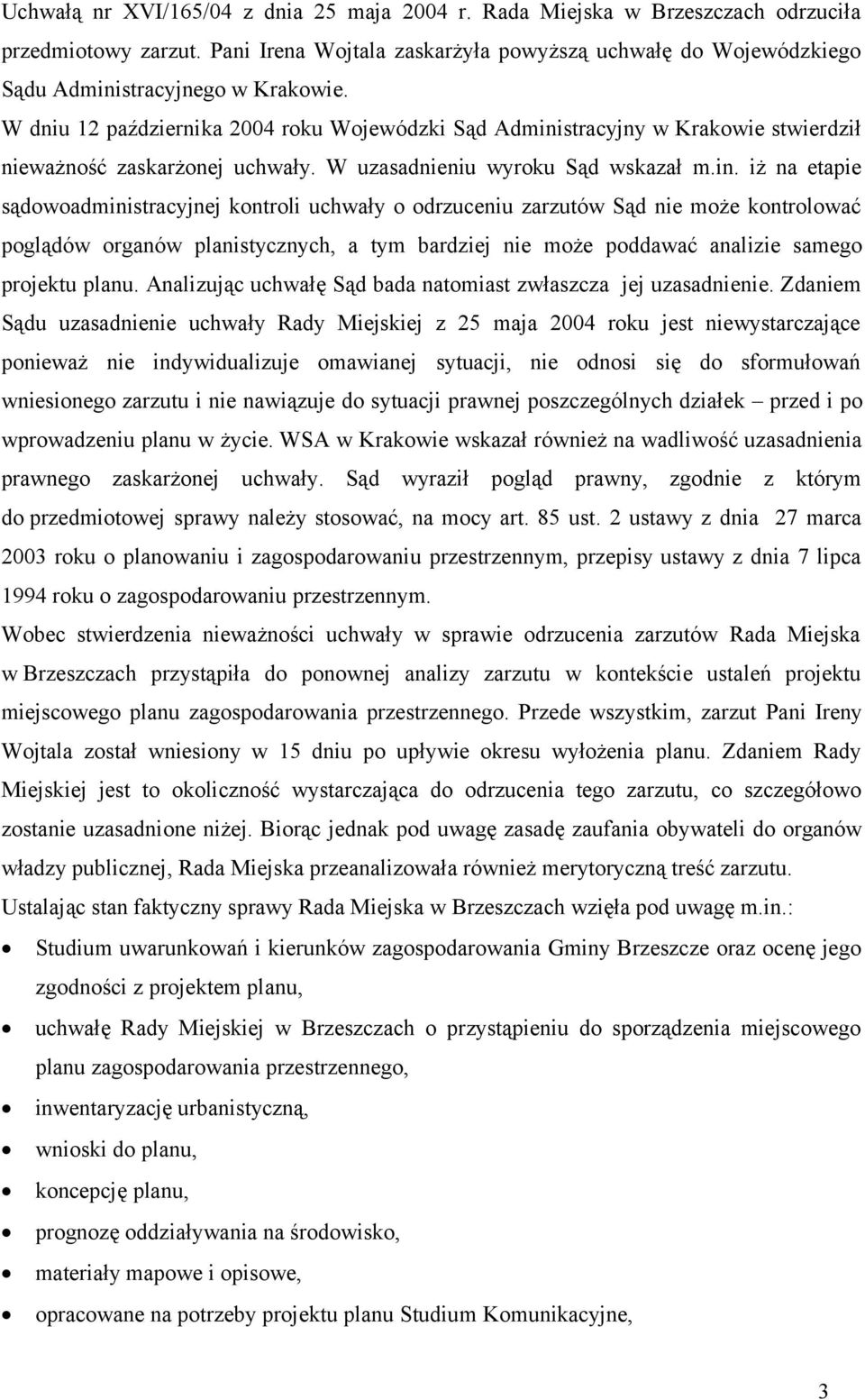 W dniu 12 października 2004 roku Wojewódzki Sąd Admini