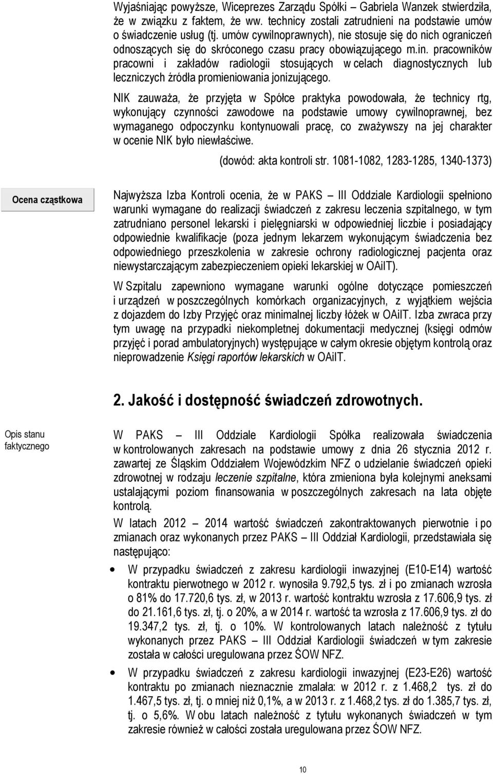 pracowników pracowni i zakładów radiologii stosujących w celach diagnostycznych lub leczniczych źródła promieniowania jonizującego.