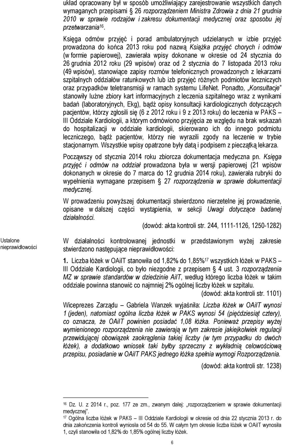 Księga odmów przyjęć i porad ambulatoryjnych udzielanych w izbie przyjęć prowadzona do końca 2013 roku pod nazwą Książka przyjęć chorych i odmów (w formie papierowej), zawierała wpisy dokonane w