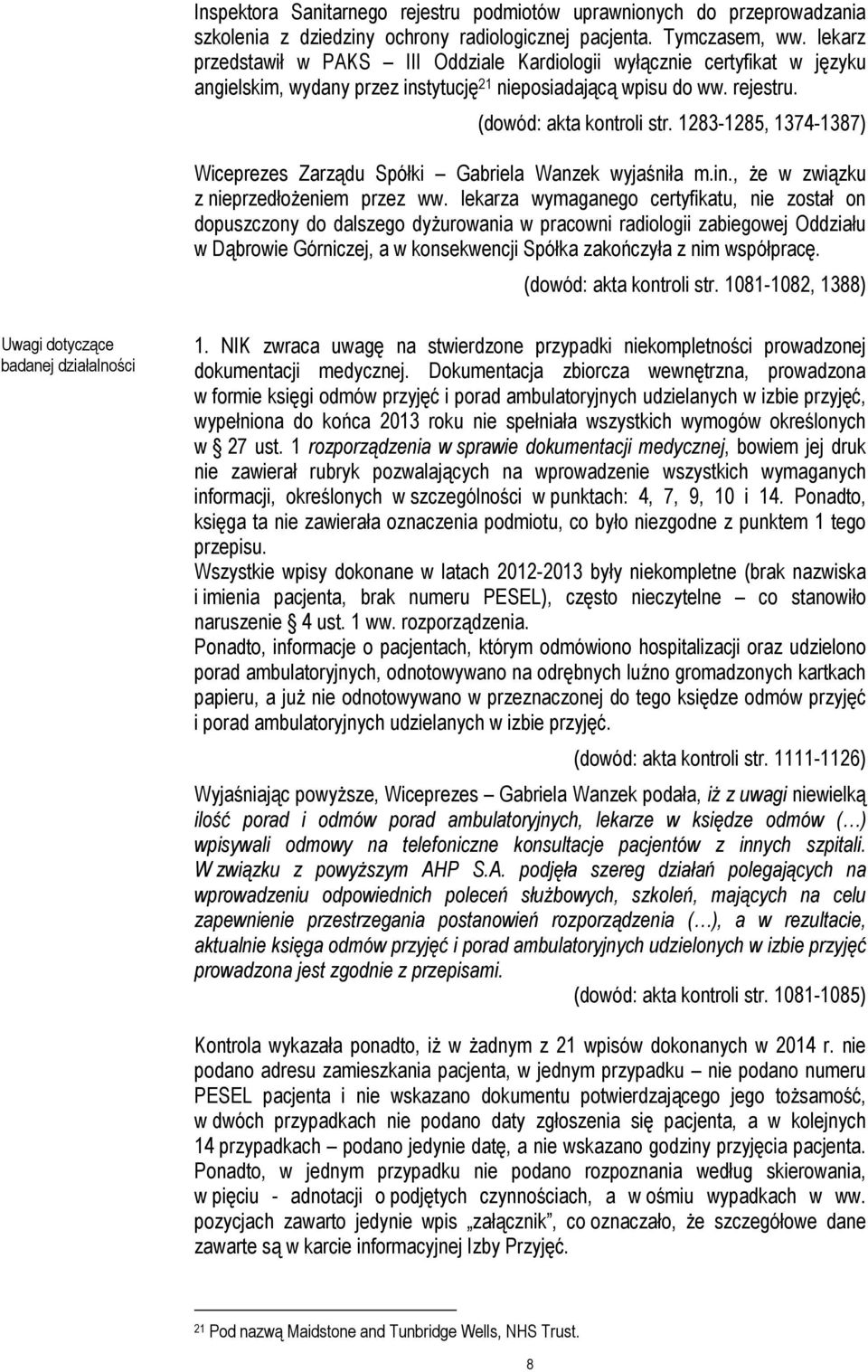 1283-1285, 1374-1387) Wiceprezes Zarządu Spółki Gabriela Wanzek wyjaśniła m.in., że w związku z nieprzedłożeniem przez ww.