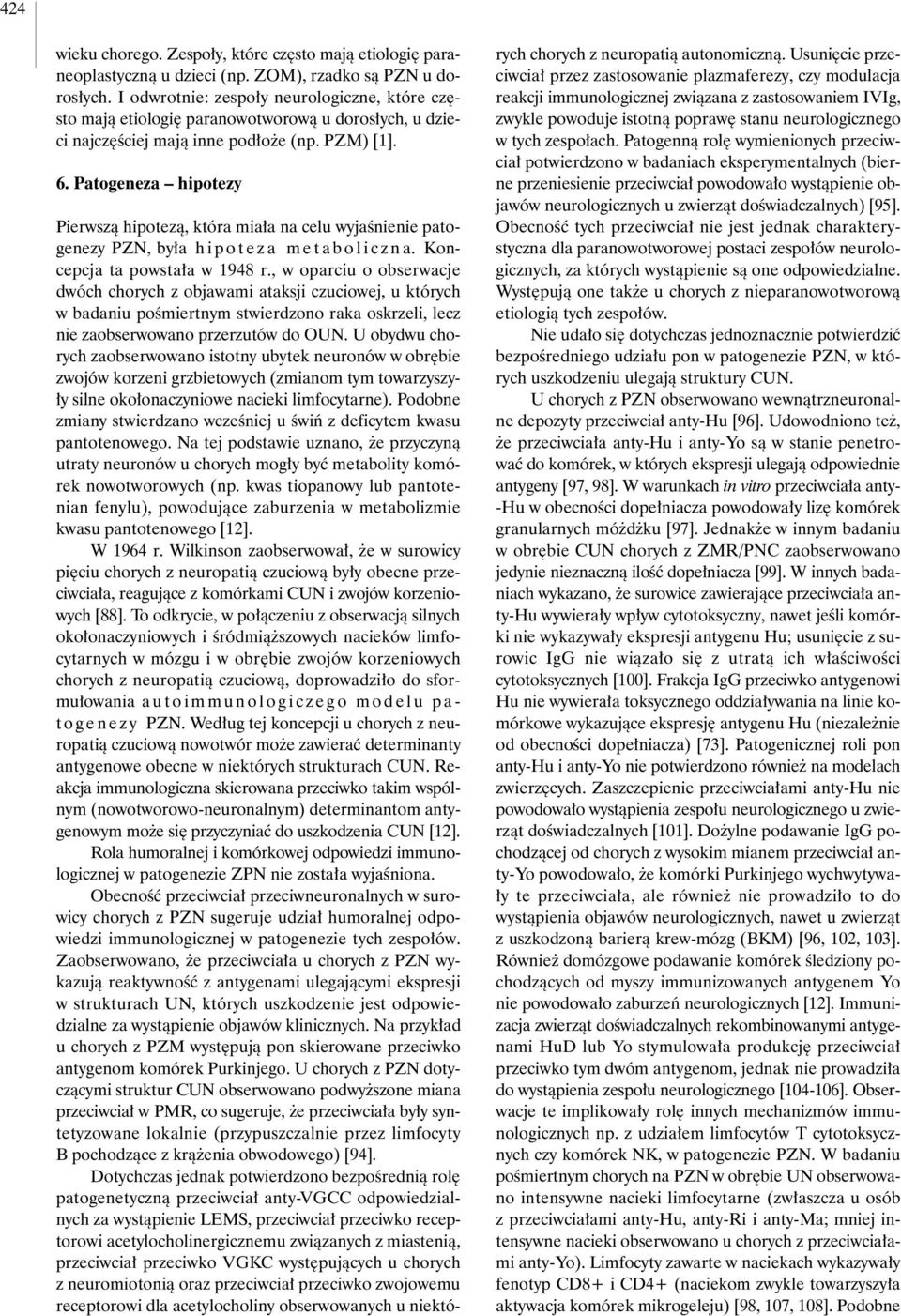 Patogeneza hipotezy Pierwszà hipotezà, która mia a na celu wyjaênienie patogenezy PZN, by a h i p oteza metaboliczna. Koncepcja ta powsta a w 1948 r.