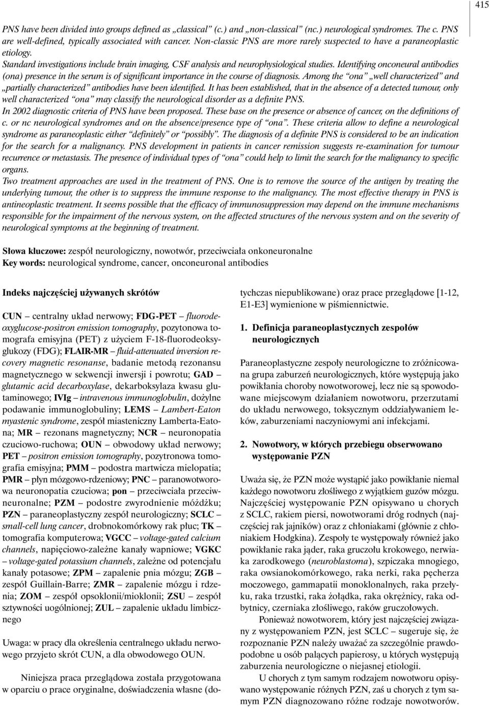 Identifying onconeural antibodies (ona) presence in the serum is of significant importance in the course of diagnosis.