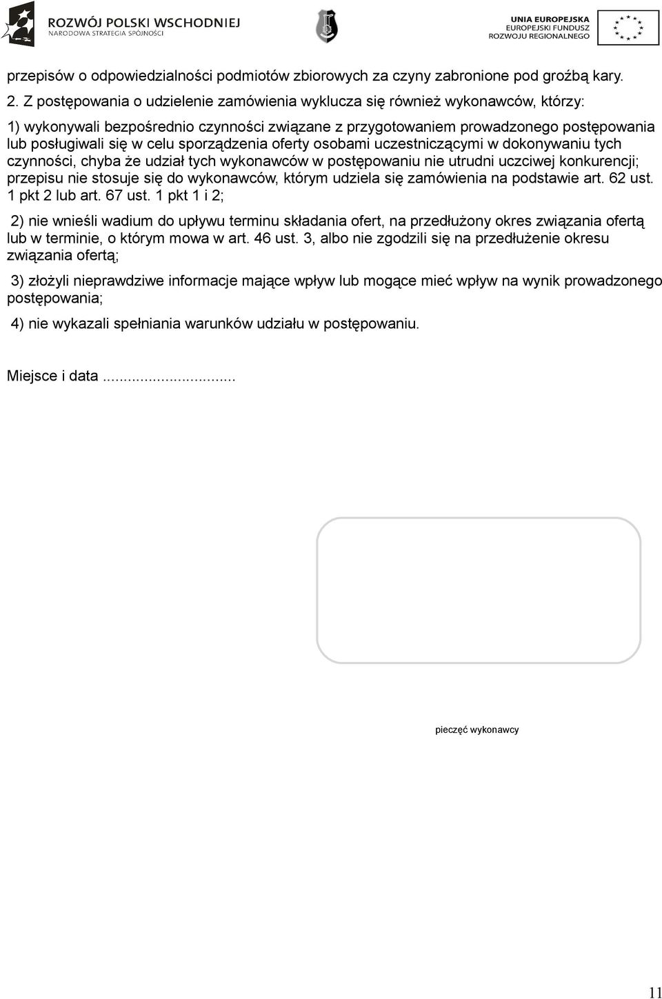 sporządzenia oferty osobami uczestniczącymi w dokonywaniu tych czynności, chyba że udział tych wykonawców w postępowaniu nie utrudni uczciwej konkurencji; przepisu nie stosuje się do wykonawców,