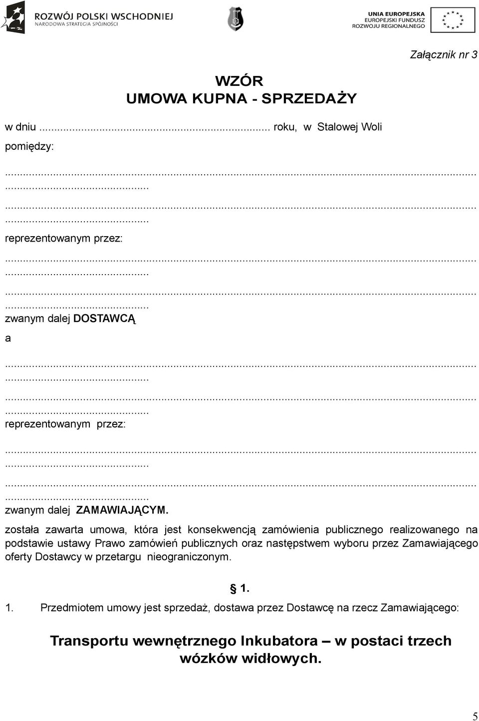 została zawarta umowa, która jest konsekwencją zamówienia publicznego realizowanego na podstawie ustawy Prawo zamówień publicznych oraz