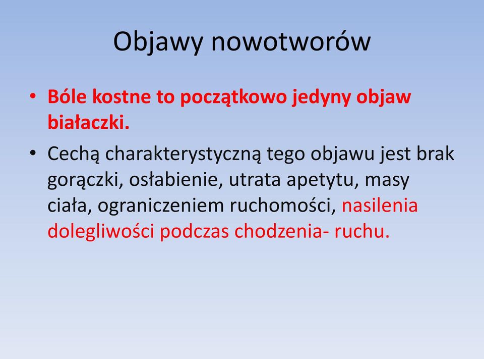 Cechą charakterystyczną tego objawu jest brak gorączki,