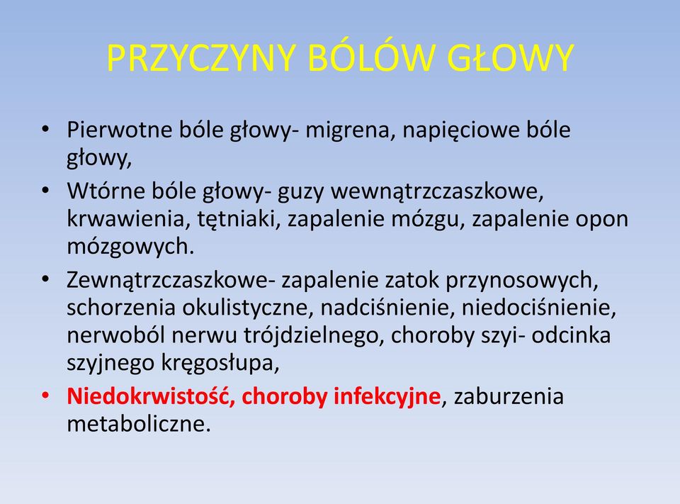 Zewnątrzczaszkowe- zapalenie zatok przynosowych, schorzenia okulistyczne, nadciśnienie, niedociśnienie,