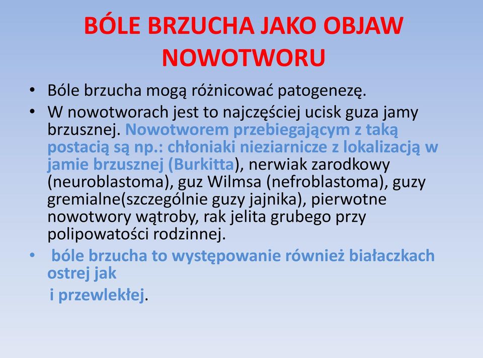 : chłoniaki nieziarnicze z lokalizacją w jamie brzusznej (Burkitta), nerwiak zarodkowy (neuroblastoma), guz Wilmsa