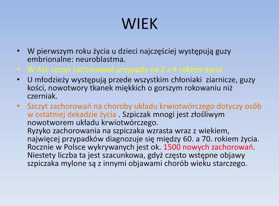 Szczyt zachorowań na choroby układu krwiotwórczego dotyczy osób w ostatniej dekadzie życia. Szpiczak mnogi jest złośliwym nowotworem układu krwiotwórczego.