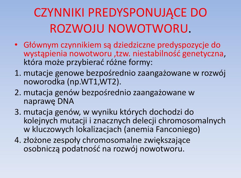 2. mutacja genów bezpośrednio zaangażowane w naprawę DNA 3.