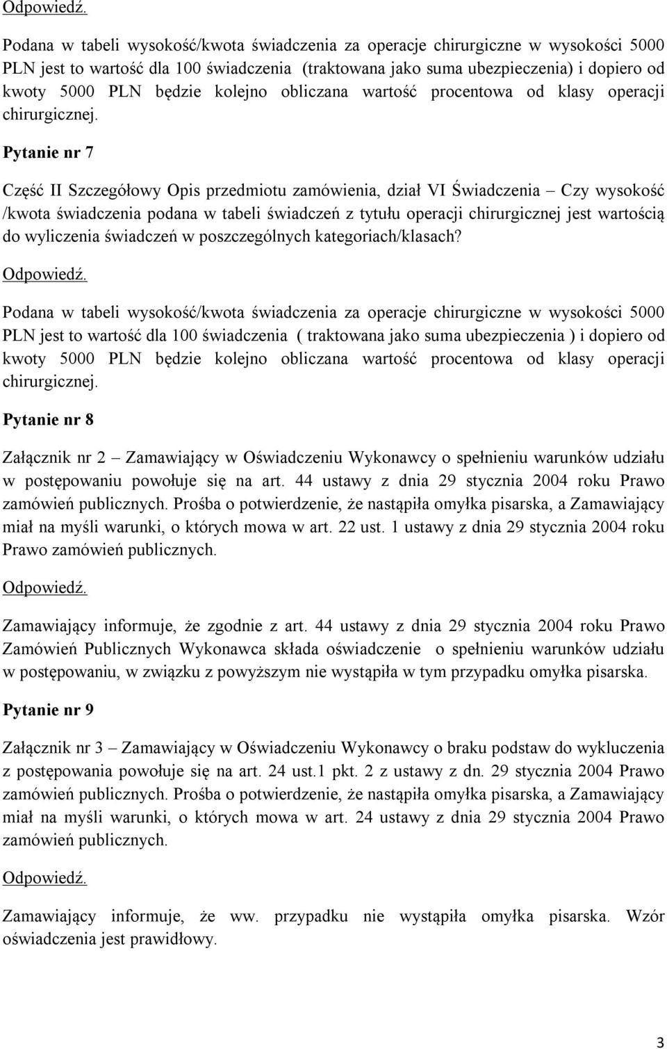 Pytanie nr 7 Część II Szczegółowy Opis przedmiotu zamówienia, dział VI Świadczenia Czy wysokość /kwota świadczenia podana w tabeli świadczeń z tytułu operacji chirurgicznej jest wartością do