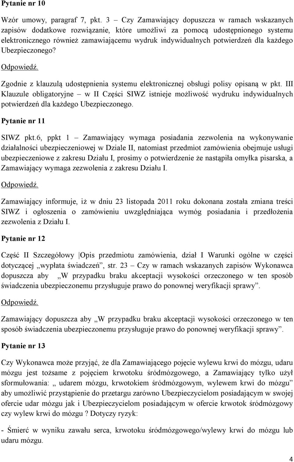 dla każdego Ubezpieczonego? Zgodnie z klauzulą udostępnienia systemu elektronicznej obsługi polisy opisaną w pkt.