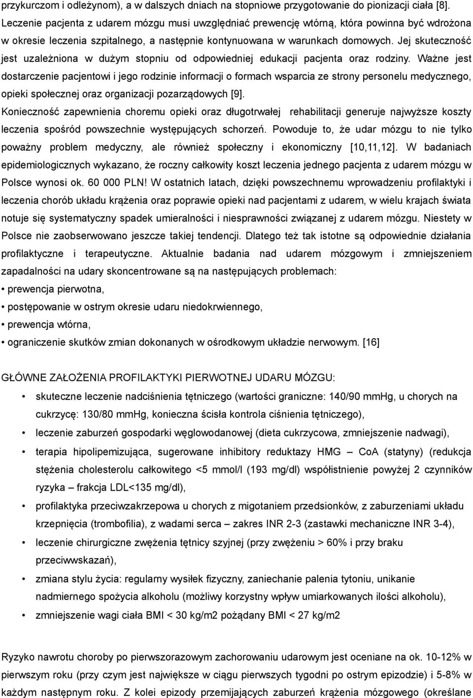 Jej skuteczność jest uzależniona w dużym stopniu od odpowiedniej edukacji pacjenta oraz rodziny.