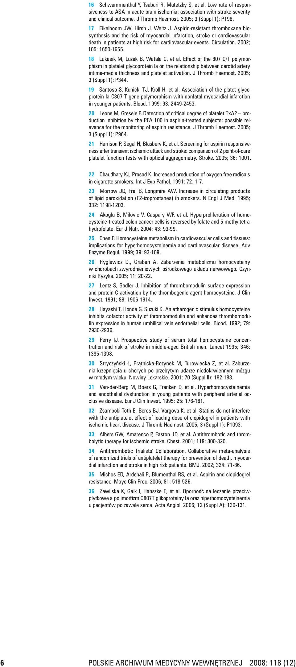 Aspirin resistant thromboxane biosynthesis and the risk of myocardial infarction, stroke or cardiovascular death in patients at high risk for cardiovascular events. Circulation. 2002; 105: 1650 1655.