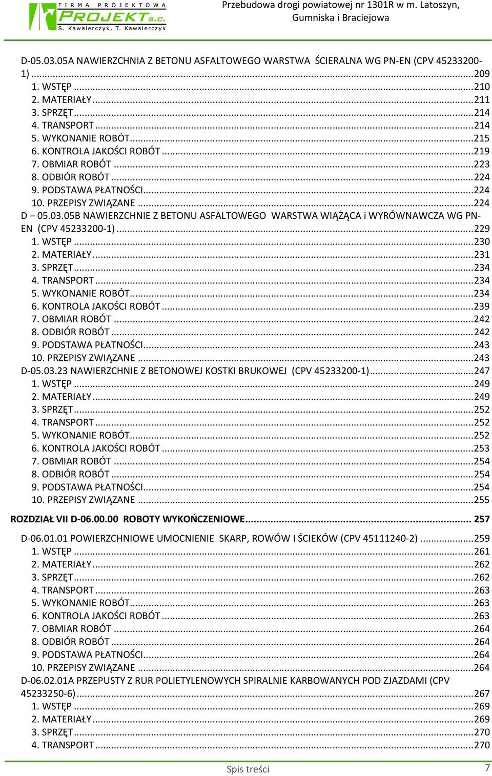05B NAWIERZCHNIE Z BETONU ASFALTOWEGO WARSTWA WIĄŻĄCA i WYRÓWNAWCZA WG PN- EN (CPV 45233200-1)... 229 1. WSTĘP... 230 2. MATERIAŁY... 231 3. SPRZĘT... 234 4. TRANSPORT... 234 5. WYKONANIE ROBÓT.