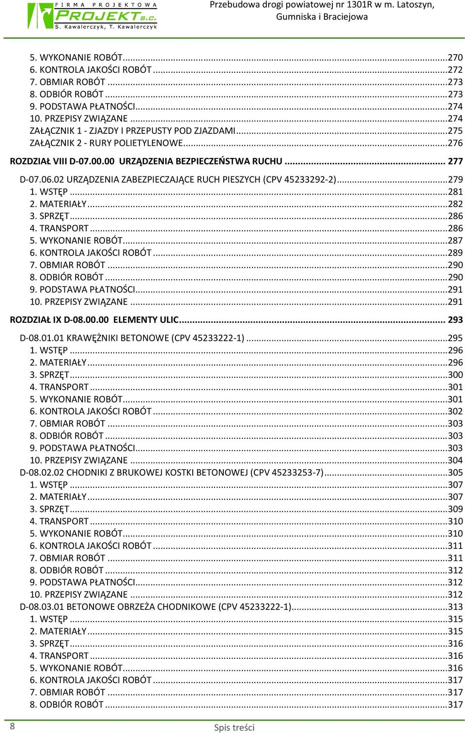 02 URZĄDZENIA ZABEZPIECZAJĄCE RUCH PIESZYCH (CPV 45233292-2)... 279 1. WSTĘP... 281 2. MATERIAŁY... 282 3. SPRZĘT... 286 4. TRANSPORT... 286 5. WYKONANIE ROBÓT... 287 6. KONTROLA JAKOŚCI ROBÓT... 289 7.