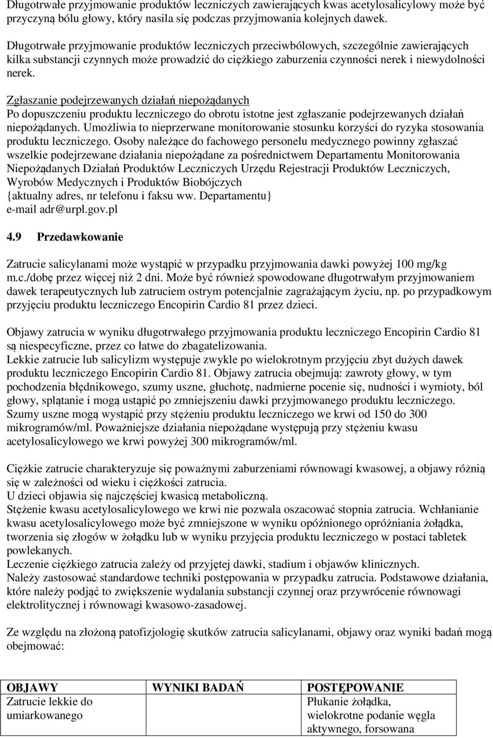 Zgłaszanie podejrzewanych działań niepożądanych Po dopuszczeniu produktu leczniczego do obrotu istotne jest zgłaszanie podejrzewanych działań niepożądanych.